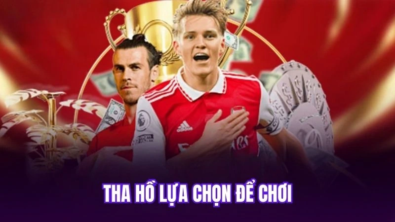 Tha hồ lựa chọn để chơi