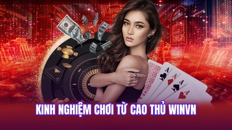 Kinh nghiệm chơi từ cao thủ Winvn