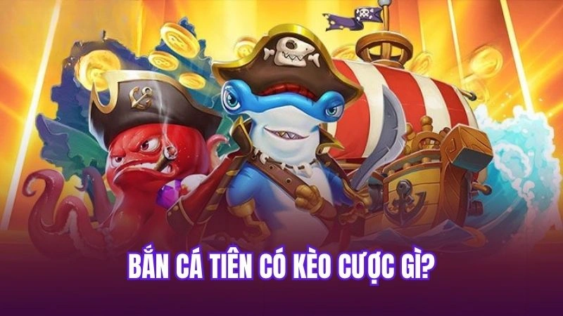 Bắn cá tiên có kèo cược gì?