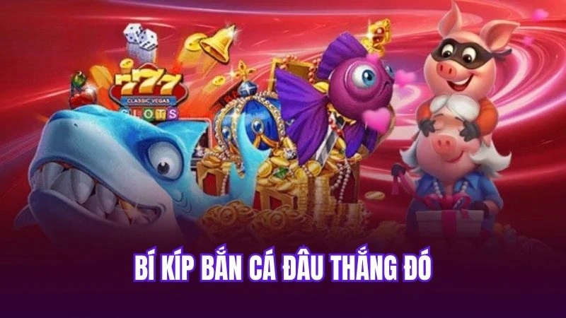 Bí kíp bắn cá đâu thắng đó