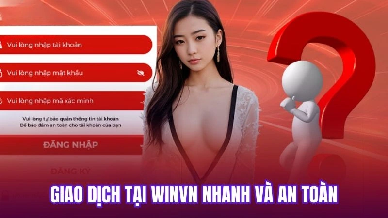 Câu Hỏi Thường Gặp 2 Giao dịch tại Winvn nhanh và an toàn