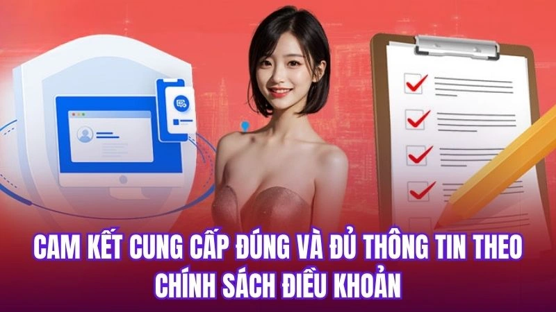 Cam kết cung cấp đúng và đủ thông tin theo chính sách điều khoản