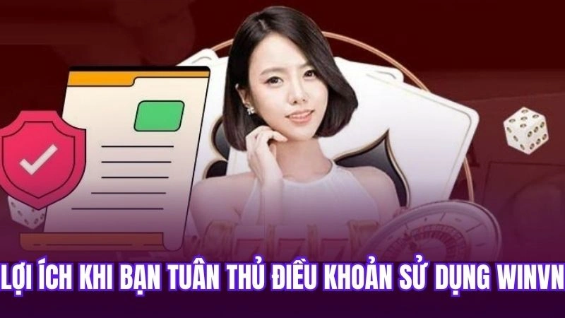 Lợi ích khi bạn tuân thủ điều khoản sử dụng Winvn