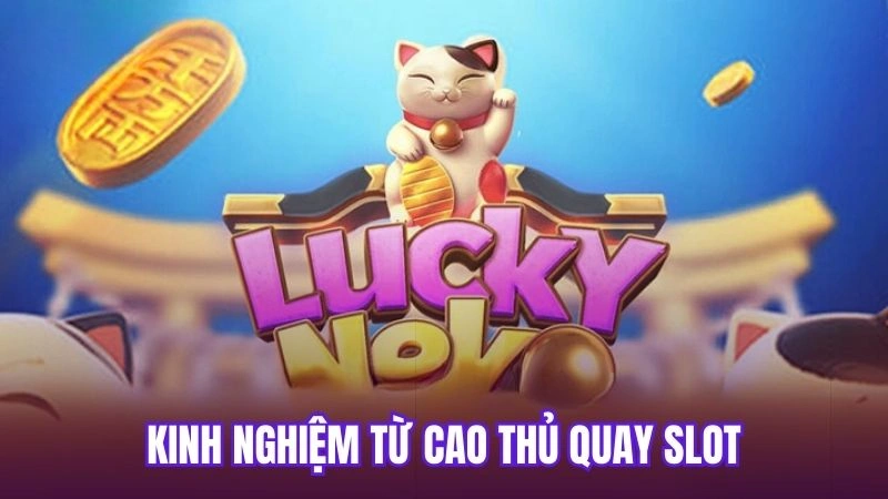 Kinh nghiệm từ cao thủ quay slot