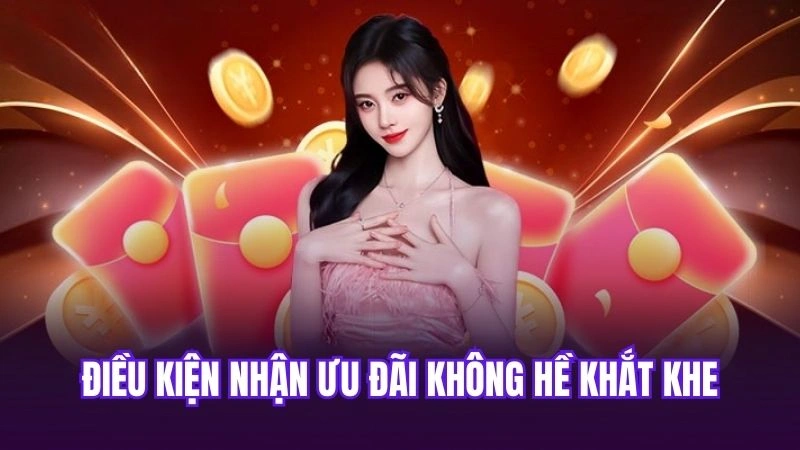 Điều kiện nhận ưu đãi không hề khắt khe