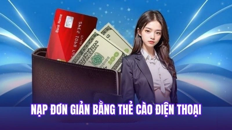 Nạp đơn giản bằng thẻ cào điện thoại