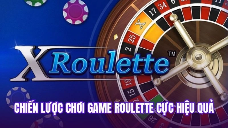 Chiến lược chơi game roulette cực hiệu quả