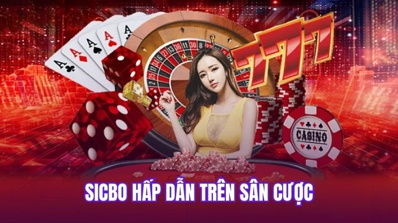 Sicbo hấp dẫn trên sân cược