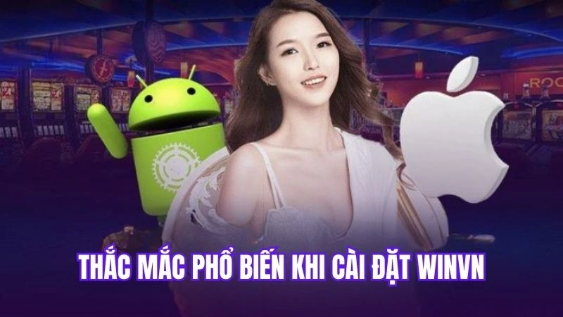 Thắc mắc phổ biến khi cài đặt Winvn