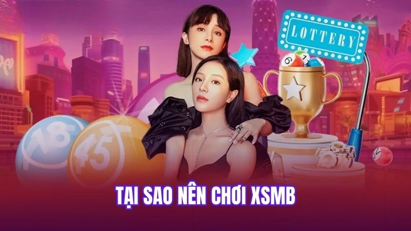 Tại sao nên chơi XSMB