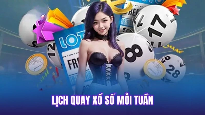 Lịch quay xổ số mỗi tuần