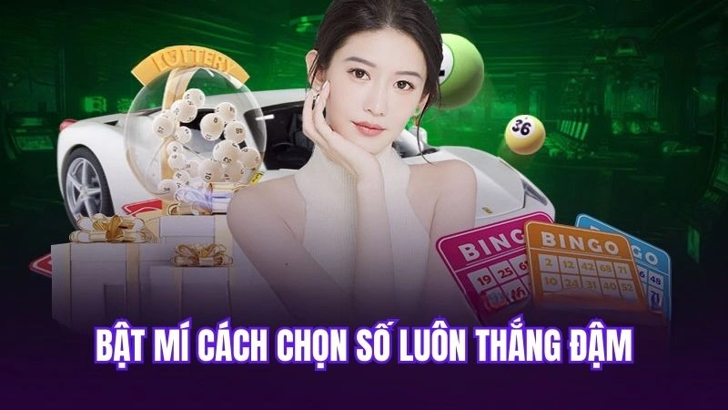 Bật mí cách chọn số luôn thắng đậm